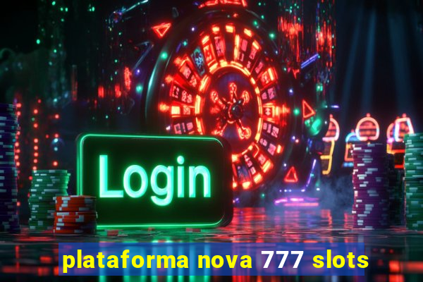 plataforma nova 777 slots